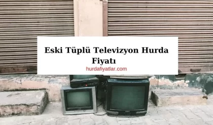 Televizyon Hurda Fiyatı